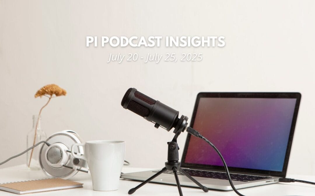 Weekly Podcast Insights: July 20 – July 25, 2025